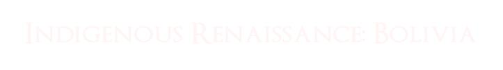 Indigenous Renaissance: Bolivia